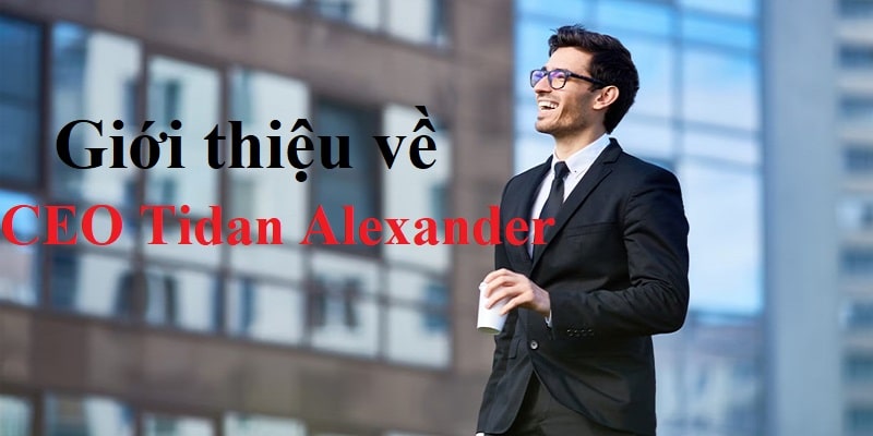 CEO Tidan Alexander giới thiệu