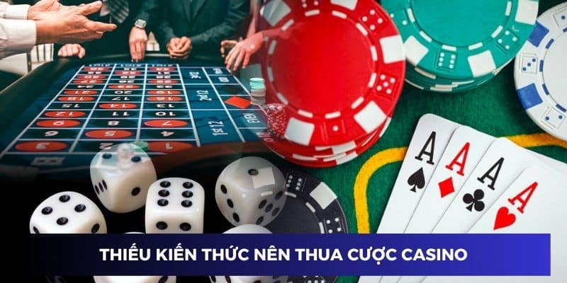 Thiếu kiến thức nên thua cược game casino