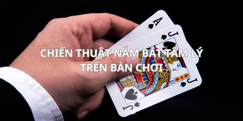 Chiến thuật tâm lý chơi xì dách